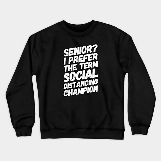 Senior (class of 2020)? I prefer the term social distancing champion Crewneck Sweatshirt by Inspire Enclave